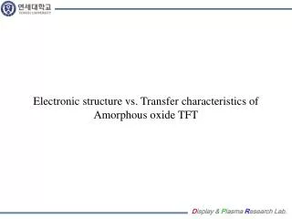 Electronic structure vs. Transfer characteristics of Amorphous oxide TFT