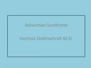 Asherman Syndrome Hormoz Dabirashrafi M.D.
