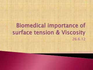 Biomedical importance of surface tension &amp; Viscosity