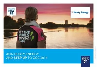 JOIN HUSKY ENERGY AND STEP UP TO GCC 2014