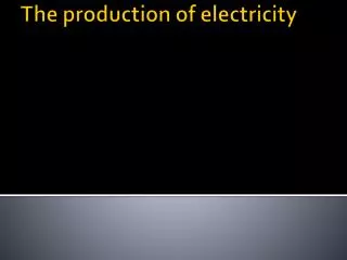 The production of electricity