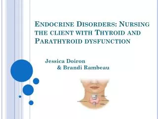 Endocrine Disorders: Nursing the client with Thyroid and Parathyroid dysfunction