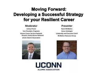 Moderator Joshua Proulx Vice President, Programs Alumni Career Services Network Director , Husky Alumni Network UConn A