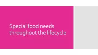 Special food needs throughout the lifecycle