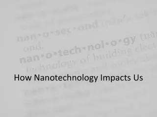How Nanotechnology Impacts Us