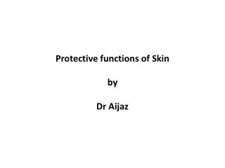 Protective functions of Skin by Dr Aijaz