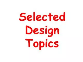 Selected Design Topics