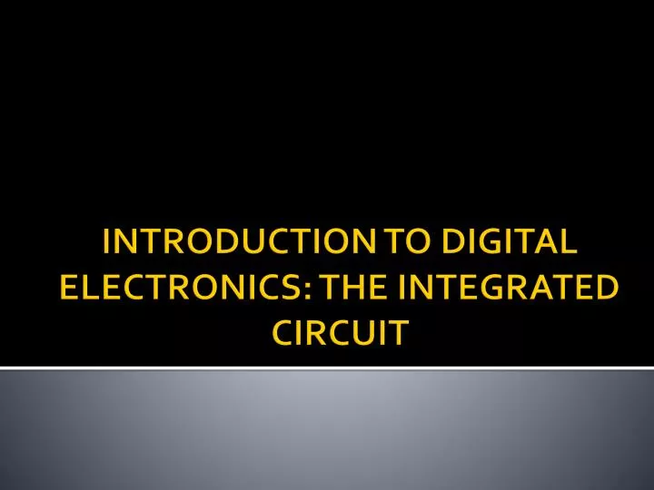 introduction to digital electronics the integrated circuit