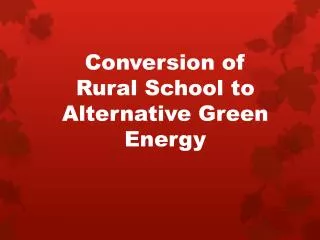 Conversion of Rural School to Alternative Green Energy