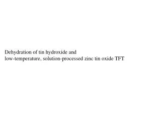 Dehydration of tin hydroxide and low-temperature, solution-processed zinc tin oxide TFT