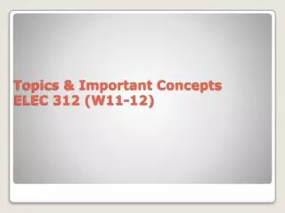 Topics &amp; Important Concepts ELEC 312 (W11-12)