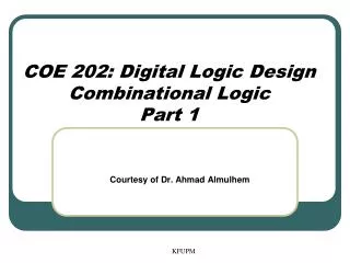 COE 202: Digital Logic Design Combinational Logic Part 1