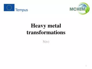 Heavy metal transformations