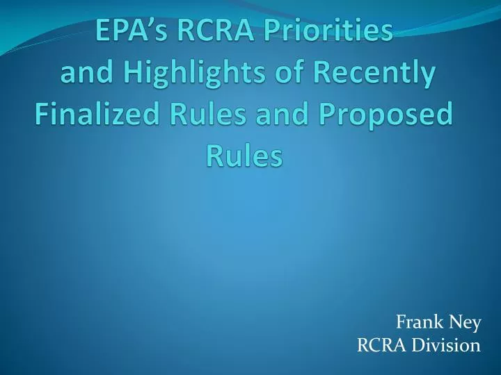 epa s rcra priorities and h ighlights of recently finalized rules and proposed rules