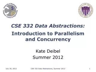 CSE 332 Data Abstractions: Introduction to Parallelism and Concurrency