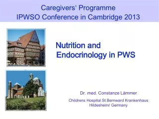 Caregivers ‘ Programme IPWSO Conference in Cambridge 2013 Nutrition and Endocrinology in PWS