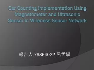 C ar Counting Implementation U sing Magnetometer and Ultrasonic Sensor in Wireness Sensor Network