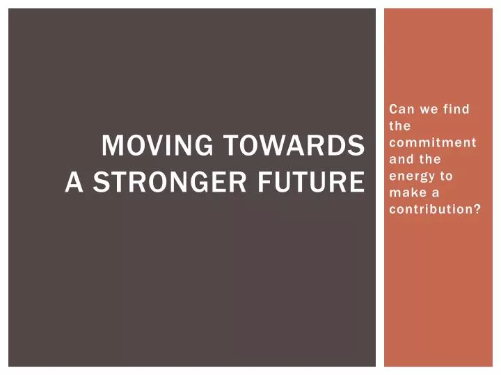 moving towards a stronger future