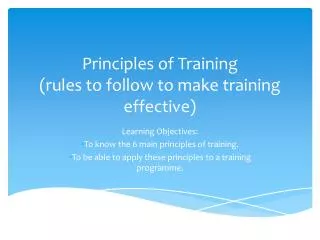 Principles of Training (rules to follow to make training effective)