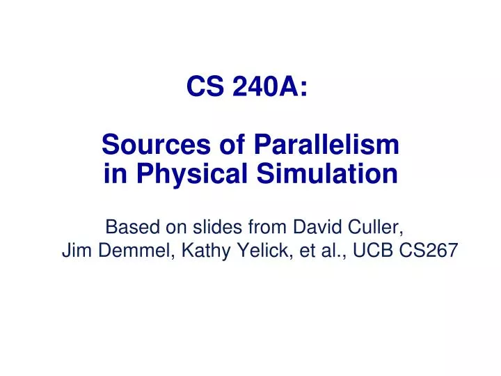 cs 240a sources of parallelism in physical simulation