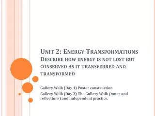 Unit 2: Energy Transformations Describe how energy is not lost but conserved as it transferred and transformed