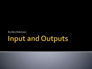 Input and Outputs