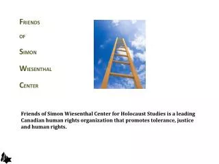 Friends of Simon Wiesenthal Center for Holocaust Studies is a leading Canadian human rights organization that promotes t