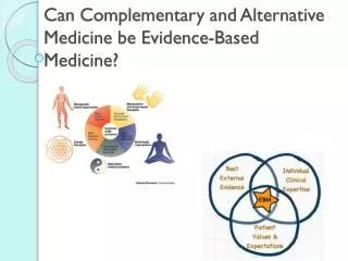 Can Complementary and Alternative Medicine be Evidence-Based Medicine?