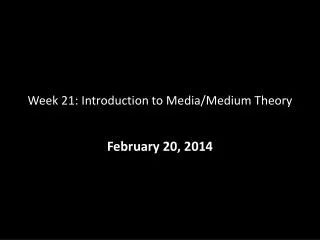 Week 21: Introduction to Media/Medium Theory
