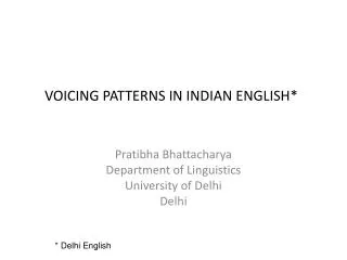 VOICING PATTERNS IN INDIAN ENGLISH*