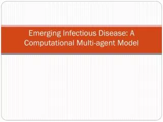 Emerging Infectious Disease: A Computational Multi-agent Model