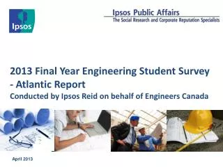 2013 Final Year Engineering Student Survey - Atlantic Report Conducted by Ipsos Reid on behalf of Engineers Canada