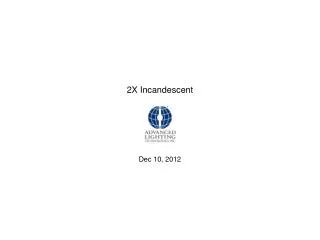 2X Incandescent Dec 10, 2012