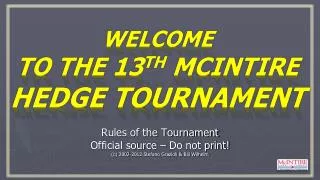 Welcome to the 13 th McIntire Hedge Tournament