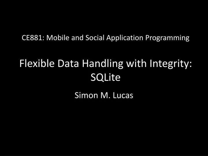 ce881 mobile and social application programming flexible data handling with integrity sqlite