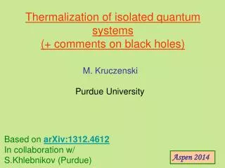 Thermalization of isolated quantum systems (+ comments on black holes)