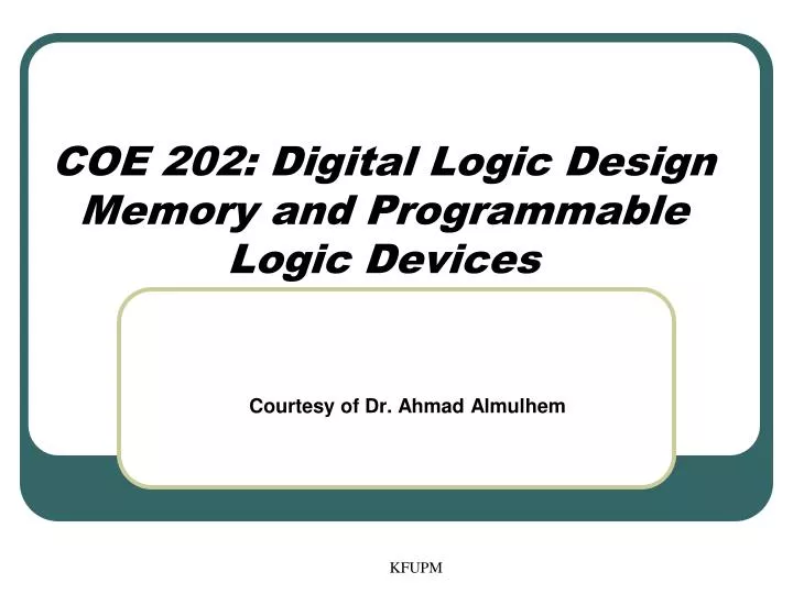 coe 202 digital logic design memory and programmable logic devices