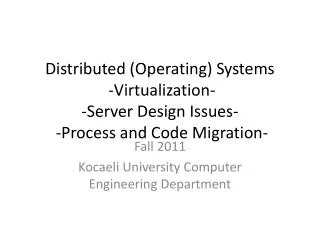 Distributed (Operating) Systems - Virtualization - -Server Design Issues- - Process and Code Migration -