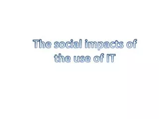 The social impacts of the use of IT