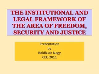 THE INSTITUTIONAL AND LEGAL FRAMEWORK OF THE AREA OF FREEDOM, SECURITY AND JUSTICE