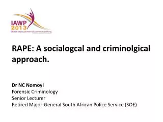 RAPE: A socialogcal and criminolgical approach. Dr NC Nomoyi Forensic Criminology Senior Lecturer