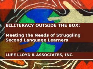 BILITERACY OUTSIDE THE BOX: Meeting the Needs of Struggling Second Language Learners