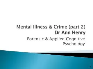 Mental Illness &amp; Crime (part 2) Dr Ann Henry