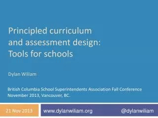 Principled curriculum and assessment design: Tools for schools Dylan Wiliam