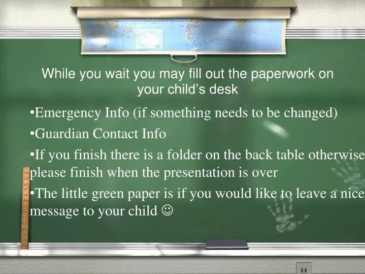 while you wait you may fill out the paperwork on your child s desk