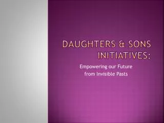 Daughters &amp; sons initiatives: