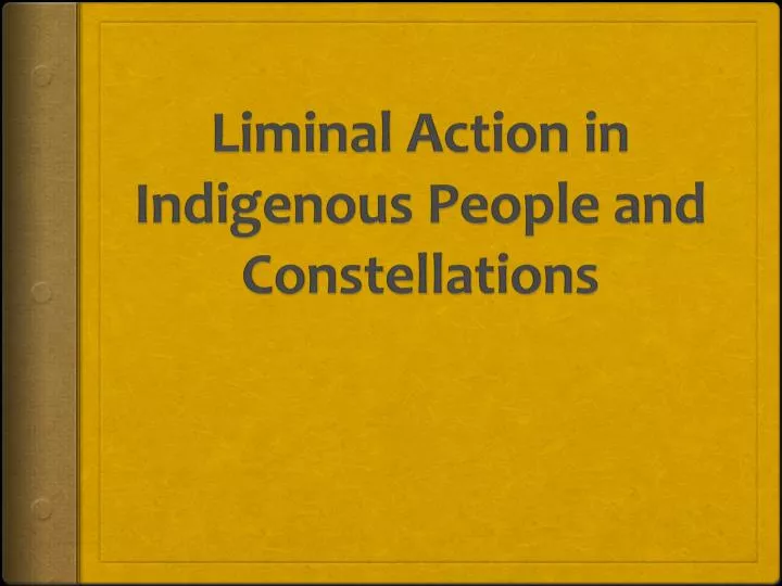 liminal action in indigenous people and constellations