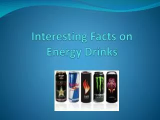 Interesting Facts on Energy Drinks