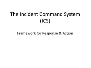 The Incident Command System (ICS) Framework for Response &amp; Action