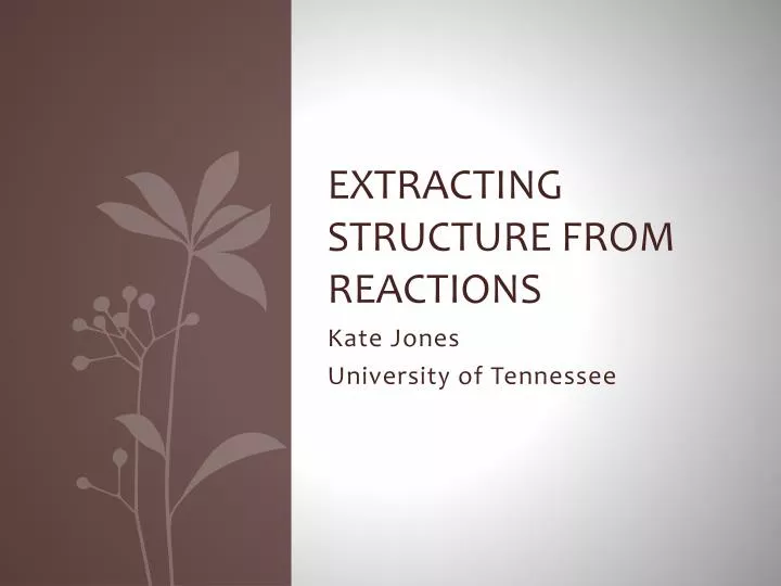 extracting structure from reactions